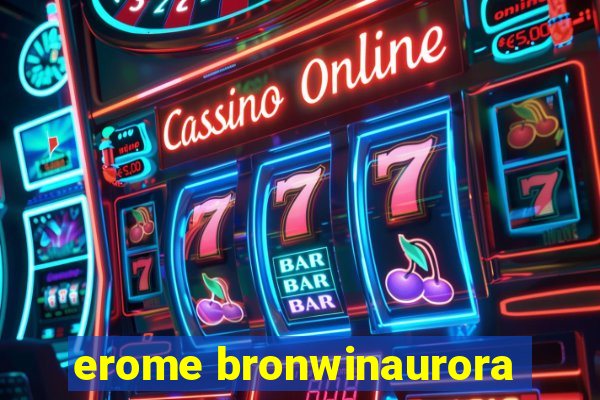 erome bronwinaurora